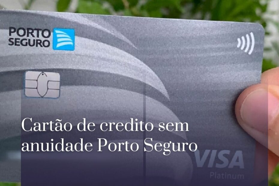 Cartão de credito sem anuidade Porto Seguro
