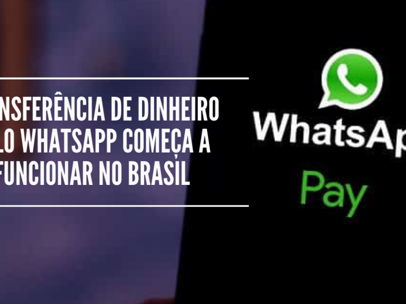 Transferência de dinheiro pelo WhatsApp começa a funcionar no Brasil