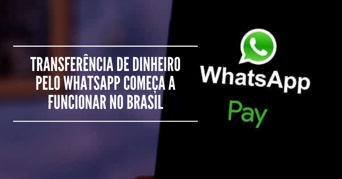 Transferência de dinheiro pelo WhatsApp começa a funcionar no Brasil