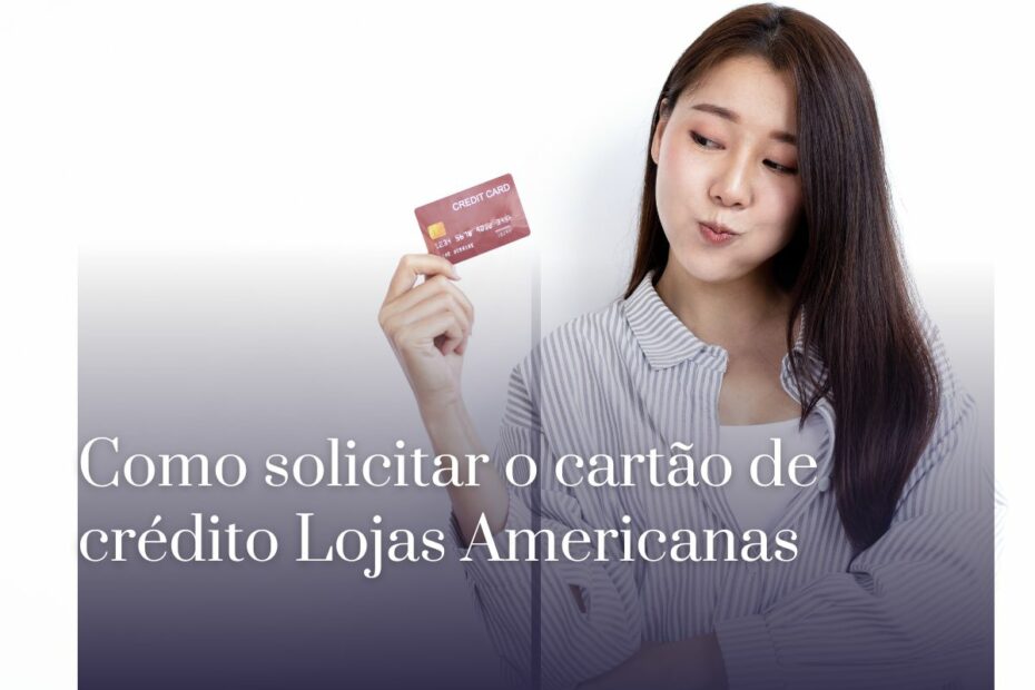 Como solicitar o cartão de crédito Lojas Americanas