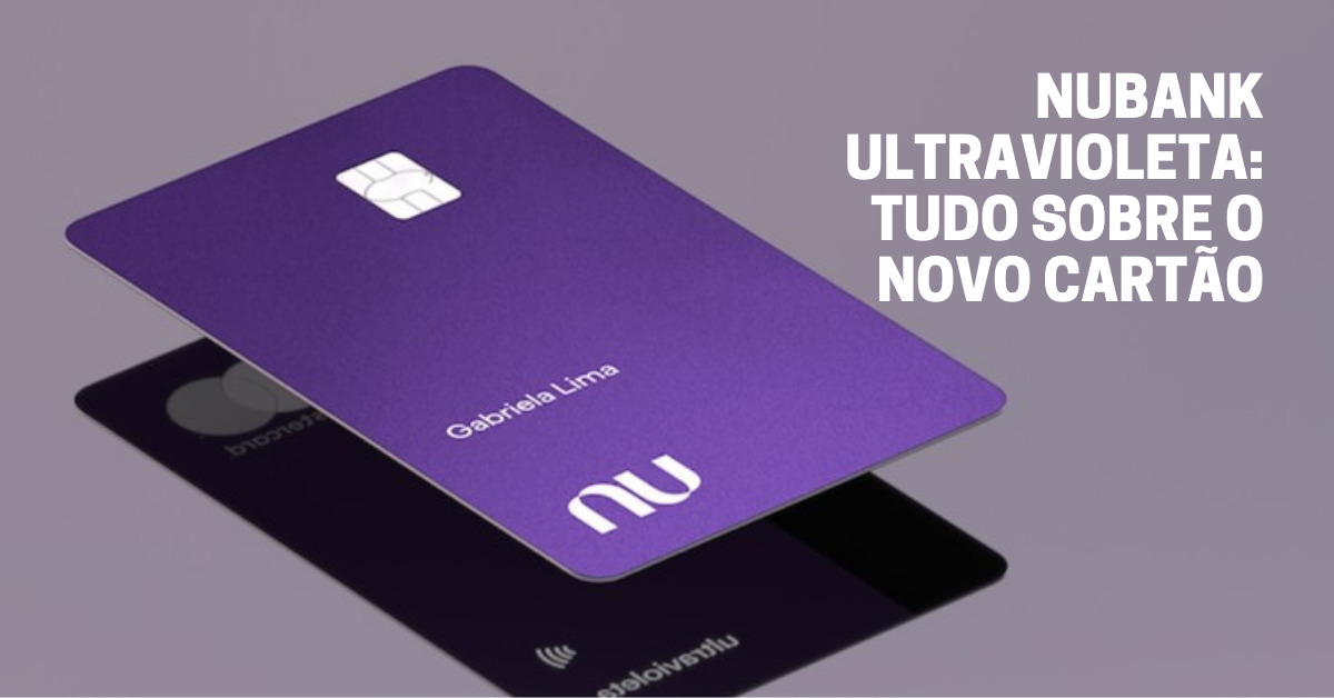 Nubank Ultravioleta: tudo sobre o novo cartão