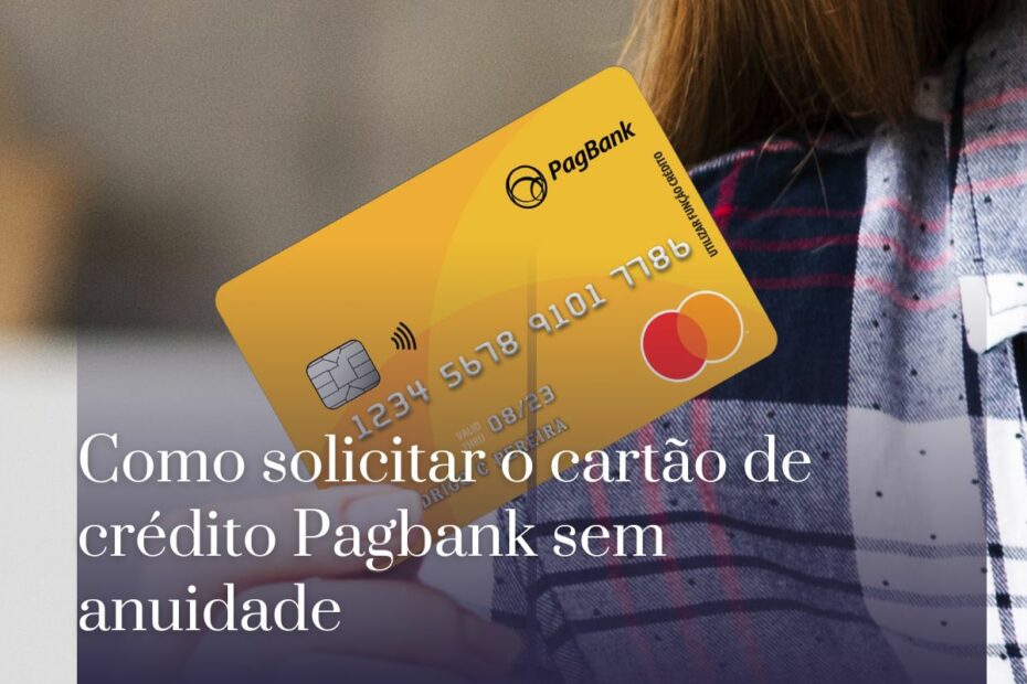 Como solicitar o cartão de crédito Pagbank sem anuidade