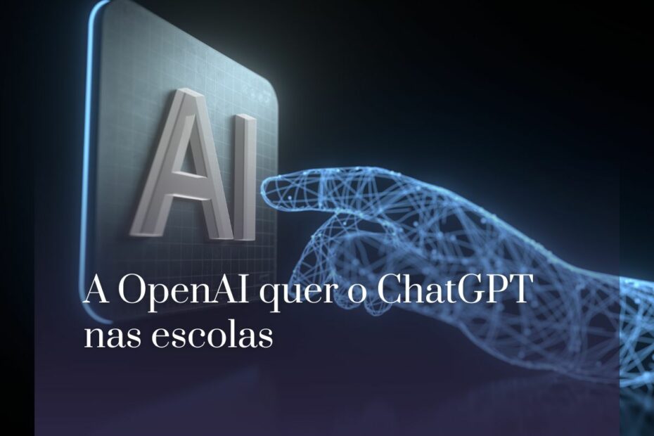 A OpenAI quer o ChatGPT nas escolas
