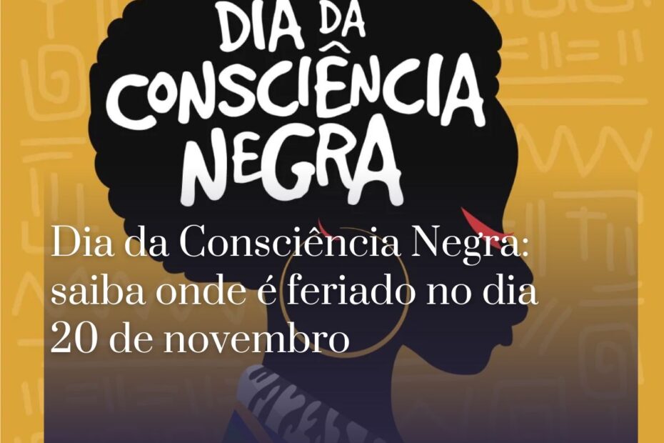 Dia da Consciência Negra saiba onde é feriado no dia 20 de novembro