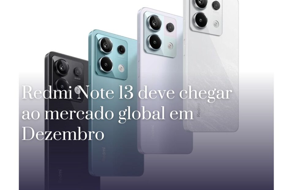 Redmi Note 13 deve chegar ao mercado global em Dezembro